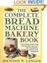 The Complete Bread Machine Bakery Book