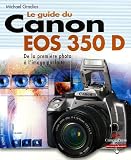 Revue Campus Press  / Le guide du Canon EOS 350 D : Le meilleur des appareils pour des photos prfaites