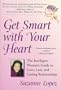Get Smart with Your Heart: The Intelligent Woman's Guide to love, Lust, and Lasting Relationships