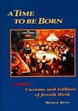 Time to be Born: Customs and Folklore of Jewish Birth