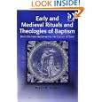 Early And Medieval Rituals And Theologies of Baptism: From the New Testament to the Council of Trent (Liturgy, Worship... by Bryan D. Spinks
