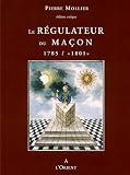 Revue Editions à l' Orient  / Le Régulateur du Maçon 1785 / 