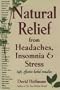 Natural Relief from Headaches, Insomnia & Stress: Safe, Effective Herbal Remedies
