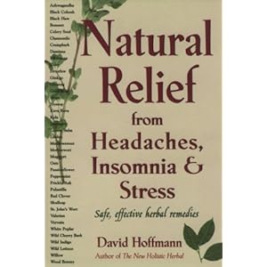Natural Relief from Headaches, Insomnia & Stress: Safe, Effective Herbal Remedies