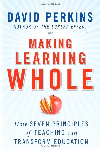 Making Learning Whole: How Seven Principles of Teaching Can Transform Education by Perkins, David (September 28, 2010) Paperback