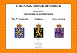 The Royal Houses of Europe: The Benelux Monarchies the Netherlands,Belgium and Luxembourg