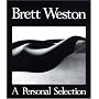 Brett Weston, a Personal Selection