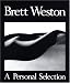 Brett Weston, a Personal Selection