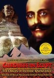 The Life & Significance of George Ivanovitch Gurdjieff, Part I - Gurdjieff in Egypt: The Origin of Esoteric Knowledge