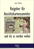 Ratgeber für Ansichtskartensammler: und die es werden wollen