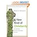 A New Kind Of Christianity: Ten Questions That Are Transforming the Faith