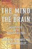 The Mind and the Brain: Neuroplasticity and the Power of Mental Force