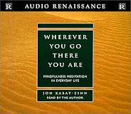Wherever You Go, There You Are: Mindfulness Meditation in Everyday Life
