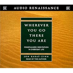 Wherever You Go, There You Are : Mindfulness Meditation in Everyday Life by Jon Kabat-Zinn