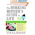 The Working Mother's Guide to Life: Strategies, Secrets, and Solutions