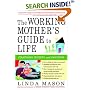 The Working Mother's Guide to Life: Strategies, Secrets, and Solutions