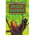 Dixie and Bandit (Dixie Morris Animal Adventure #6) by  Gilbert Morris