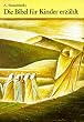Die Bibel f�r Kinder erz�hlt. Nach der Heiligen Schrift und der Agada