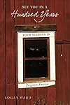 See you in a hundred years : four seasons in forgotten America