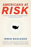 Americans at Risk: Why We Are Not Prepared for Megadisasters and What We Can Do