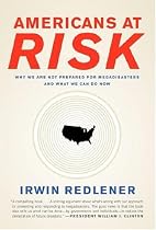 Americans at Risk: Why We Are Not Prepared for Megadisasters and What We Can Do