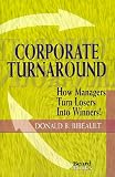 Corporate Turnaround: How Managers Turn Losers into Winners
