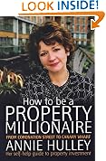 How to Be a Property Millionaire: From Coronation Street to Canary Wharf - Annie Hulley - Her Self-help Guide to Property Investment