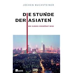 Die Stunde der Asiaten. Wie Europa verdrängt wird (Gebundene Ausgabe)