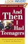 And Then I Had Teenagers: Encouragement for Parents of Teens and Preteens