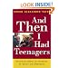 And Then I Had Teenagers: Encouragement for Parents of Teens and Preteens