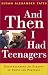 And Then I Had Teenagers: Encouragement for Parents of Teens and Preteens