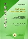 Die Praxis der Chinesischen Medizin: Die Behandlung von Erkrankungen mit Akupunktur und chinesischer Arzneimitteltherapie - Giovanni Maciocia