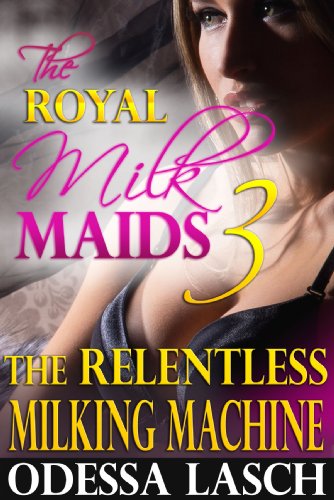 The Royal Milk Maids 3: The Relentless Milking Machine (Suckling, Threesome)
