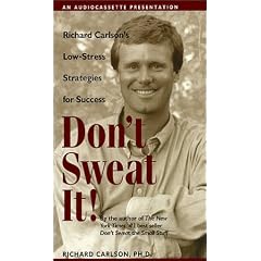 Don't Sweat It! Richard Carlson's Low Stress Strategies for Success