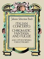 Italian Concerto, Chromatic Fantasia and Fugue and Other Works for Keyboard