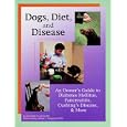 Dogs, Diet, and Disease: An Owner's Guide to Diabetes Mellitus, Pancreatitis, Cushing's Disease,... by Caroline D. Levin