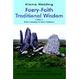 Faery-Faith Traditional Wisdom: Codex 1 Irish Cosmology and Faery Glamoury by  Kisma Reidling