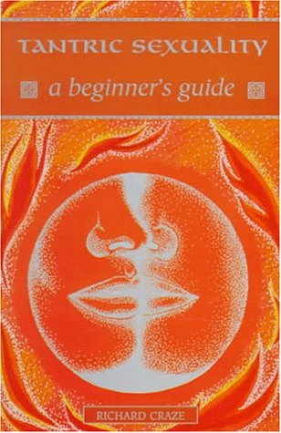 Tantric Sexuality: A Beginner's Guide (Beginner's Guides)