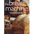 The Bread Machine Cookbook: Getting More and More Than You Thought From Your Bread Machine including 50 Fabulous Step-by-Step Recipes