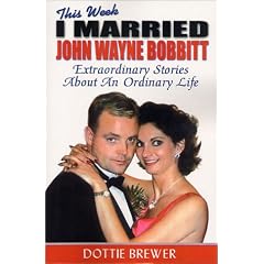 This Week I Married John Wayne Bobbitt: Extraordinary Stories about an Ordinary Life