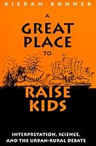 A Great Place to Raise Kids: Interpretation, Science, and the Rural-urban Debate