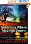 Swimming Where Madmen Drown: Travelers' Tales from Inner Space
