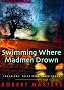 Swimming Where Madmen Drown