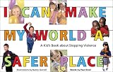 I Can Make My World a Safer Place: A Kid's Book About Stopping Violence