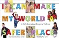I Can Make My World a Safer Place: A Kid's Book About Stopping Violence