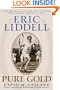 Eric Liddell: Pure Gold:  A New Biography of the Olympic Champion Who Inspired Chariots of Fire