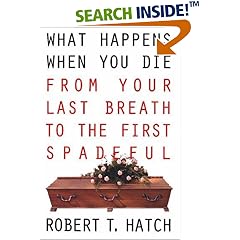 What Happens When You Die: From Your Last Breath to the First Spadeful