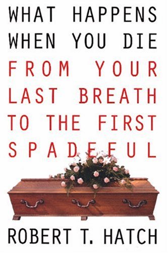 What Happens When You Die: From Your Last Breath to the First Spadeful under Mortuary Science in The Books Store