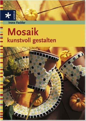 christophorus Mosaik kunstvoll gestalten: Dekorationen von Blument&ouml;pfen, Tellern, Spiegeln u.v.m. Verarbeitung von Mosaiksteinen, Kacheln und klei ...