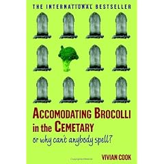 Accomodating Brocolli in the Cemetary: Or Why Can't Anybody Spell?